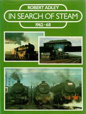 IN SEARCH OF STEAM by Robert Adley  This book describes not just locomotives and rolling stock but how railways grew in Britain